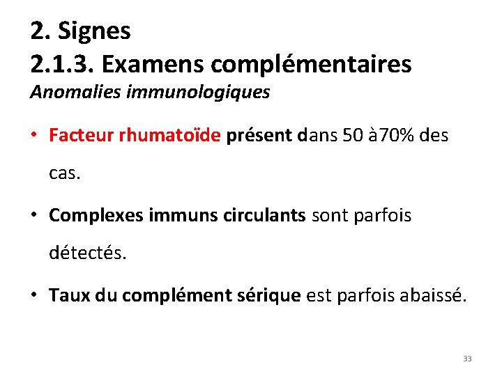 2. Signes 2. 1. 3. Examens complémentaires Anomalies immunologiques • Facteur rhumatoïde présent dans