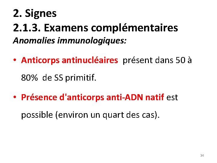 2. Signes 2. 1. 3. Examens complémentaires Anomalies immunologiques: • Anticorps antinucléaires présent dans