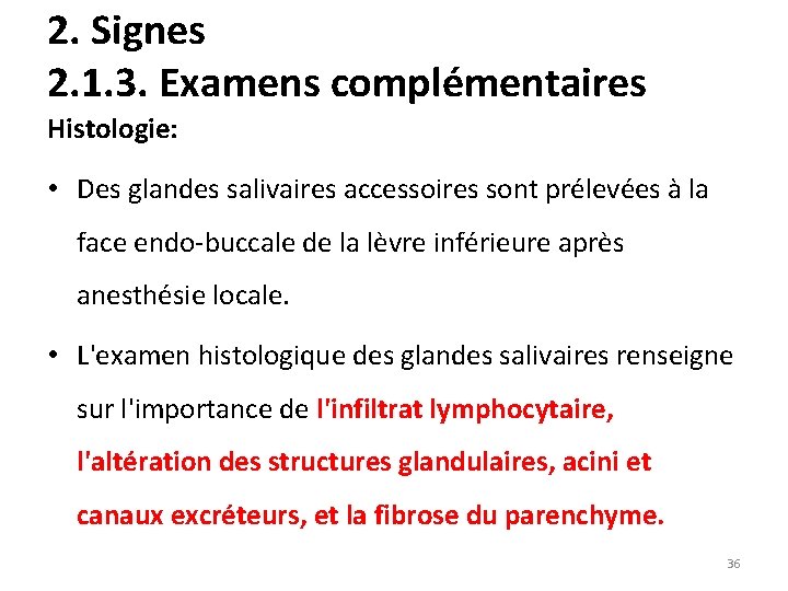 2. Signes 2. 1. 3. Examens complémentaires Histologie: • Des glandes salivaires accessoires sont