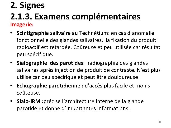 2. Signes 2. 1. 3. Examens complémentaires Imagerie: • Scintigraphie salivaire au Technétium: en