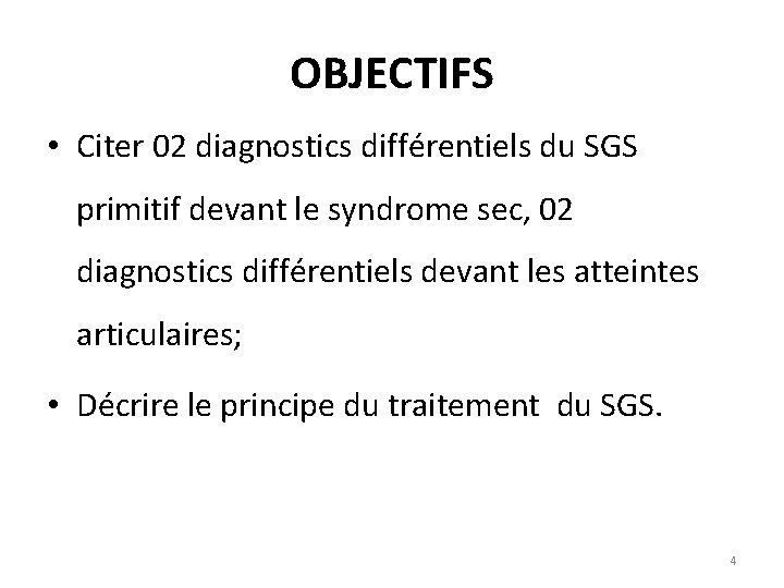 OBJECTIFS • Citer 02 diagnostics différentiels du SGS primitif devant le syndrome sec, 02