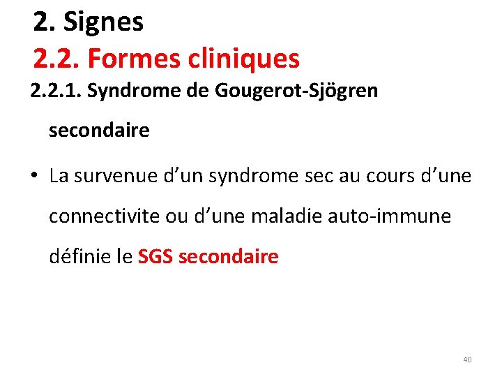 2. Signes 2. 2. Formes cliniques 2. 2. 1. Syndrome de Gougerot-Sjögren secondaire •