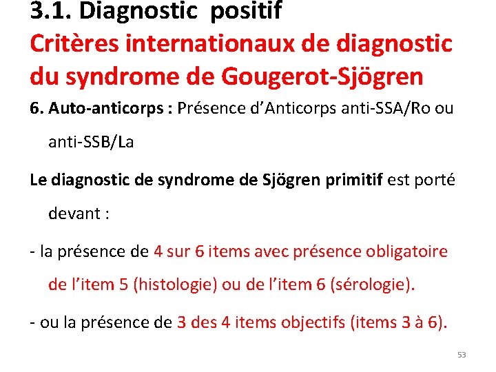 3. 1. Diagnostic positif Critères internationaux de diagnostic du syndrome de Gougerot-Sjögren 6. Auto-anticorps