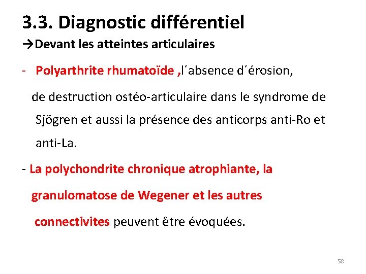 3. 3. Diagnostic différentiel →Devant les atteintes articulaires - Polyarthrite rhumatoïde , l´absence d´érosion,