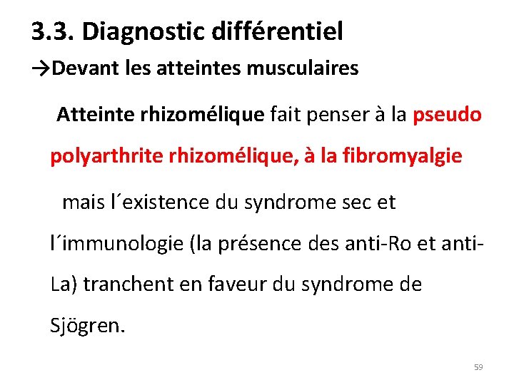 3. 3. Diagnostic différentiel →Devant les atteintes musculaires Atteinte rhizomélique fait penser à la