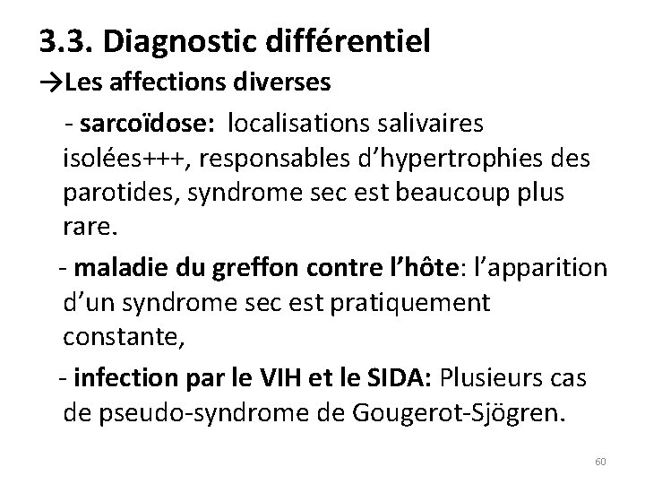 3. 3. Diagnostic différentiel →Les affections diverses - sarcoïdose: localisations salivaires isolées+++, responsables d’hypertrophies