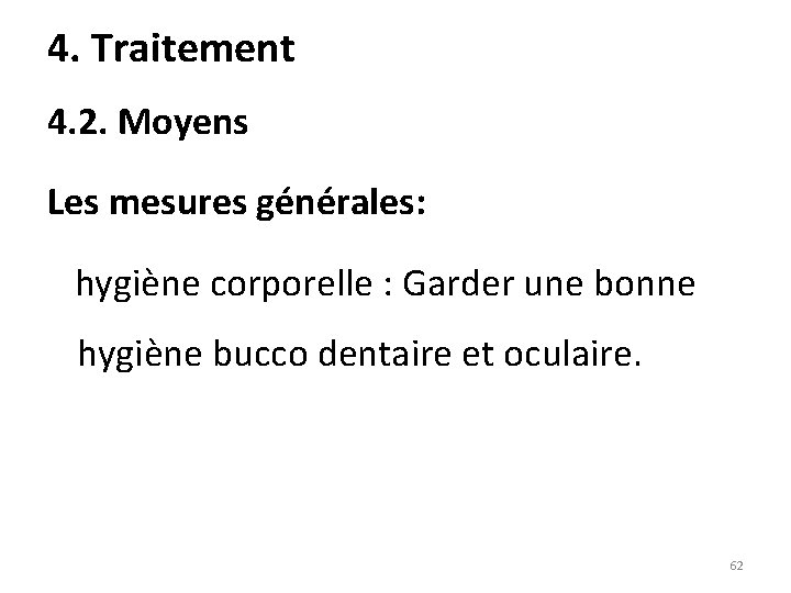 4. Traitement 4. 2. Moyens Les mesures générales: hygiène corporelle : Garder une bonne