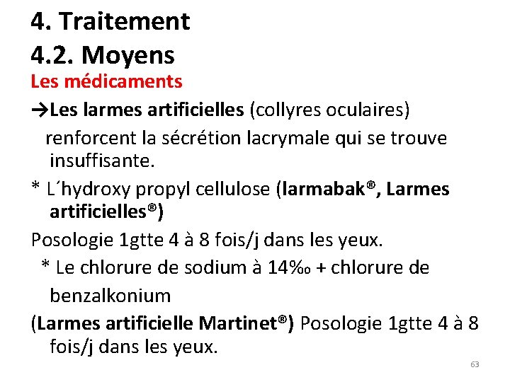 4. Traitement 4. 2. Moyens Les médicaments →Les larmes artificielles (collyres oculaires) renforcent la