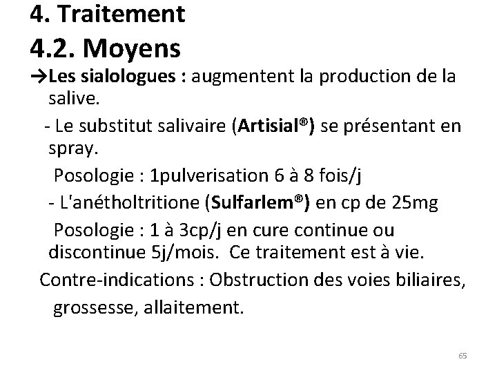 4. Traitement 4. 2. Moyens →Les sialologues : augmentent la production de la salive.