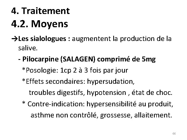 4. Traitement 4. 2. Moyens →Les sialologues : augmentent la production de la salive.