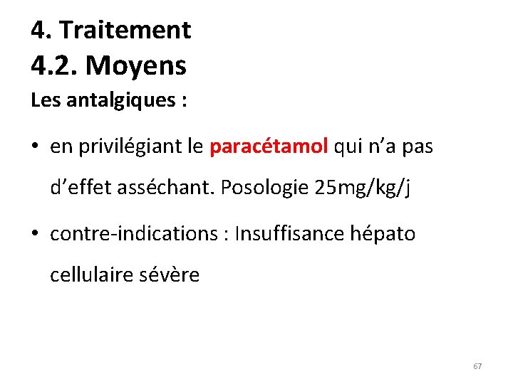 4. Traitement 4. 2. Moyens Les antalgiques : • en privilégiant le paracétamol qui