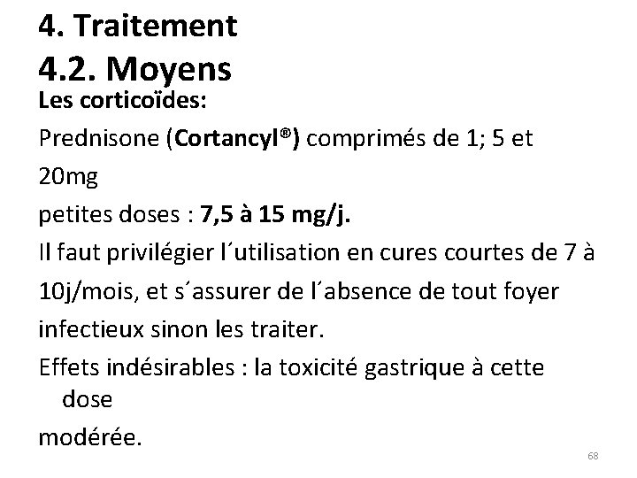 4. Traitement 4. 2. Moyens Les corticoïdes: Prednisone (Cortancyl®) comprimés de 1; 5 et