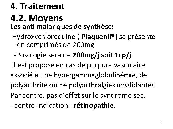 4. Traitement 4. 2. Moyens Les anti malariques de synthèse: Hydroxychloroquine ( Plaquenil®) se