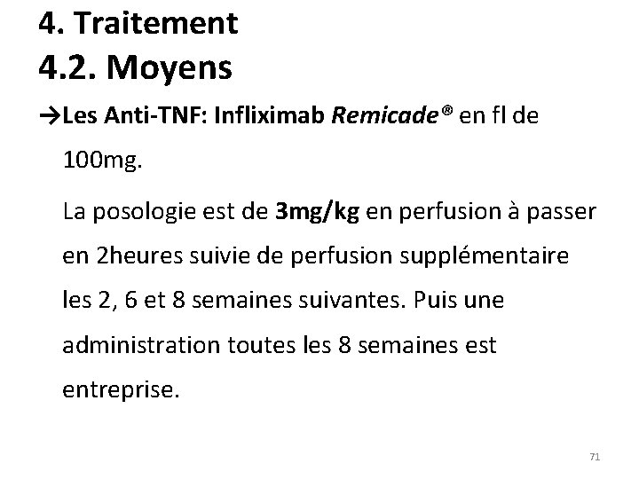 4. Traitement 4. 2. Moyens →Les Anti-TNF: Infliximab Remicade® en fl de 100 mg.