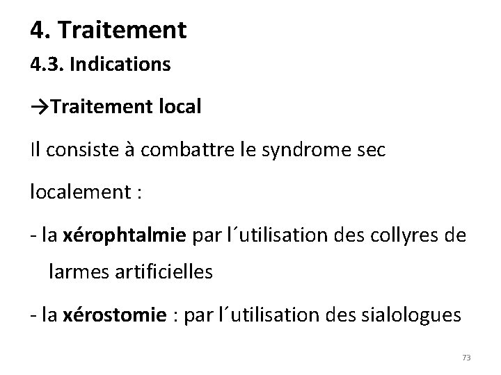 4. Traitement 4. 3. Indications →Traitement local Il consiste à combattre le syndrome sec