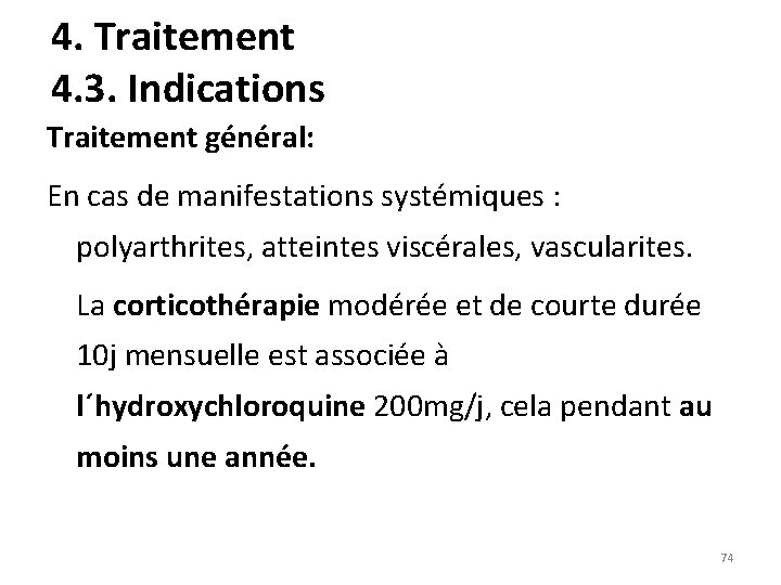 4. Traitement 4. 3. Indications Traitement général: En cas de manifestations systémiques : polyarthrites,