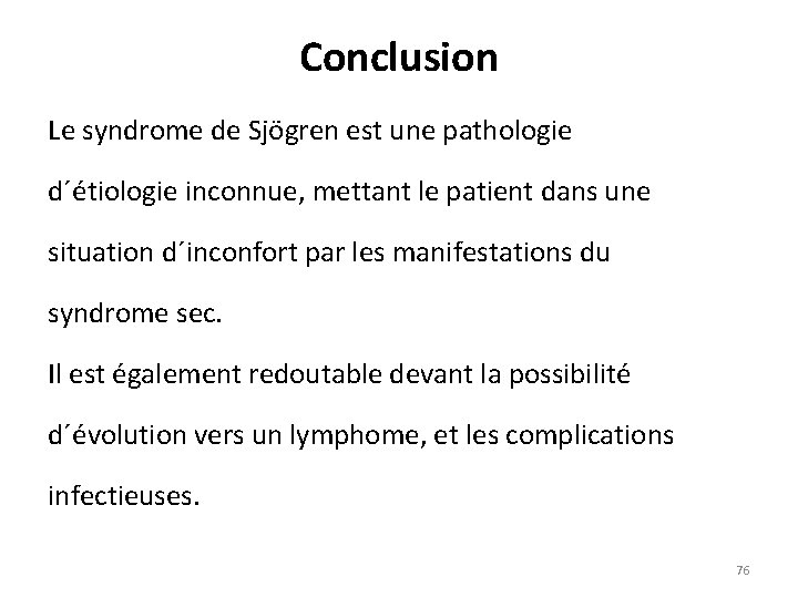 Conclusion Le syndrome de Sjögren est une pathologie d´étiologie inconnue, mettant le patient dans