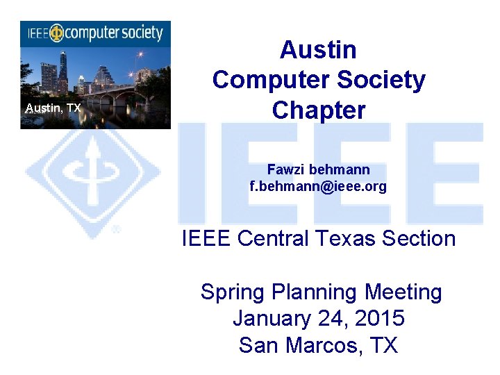 Austin, TX Austin Computer Society Chapter Fawzi behmann f. behmann@ieee. org IEEE Central Texas
