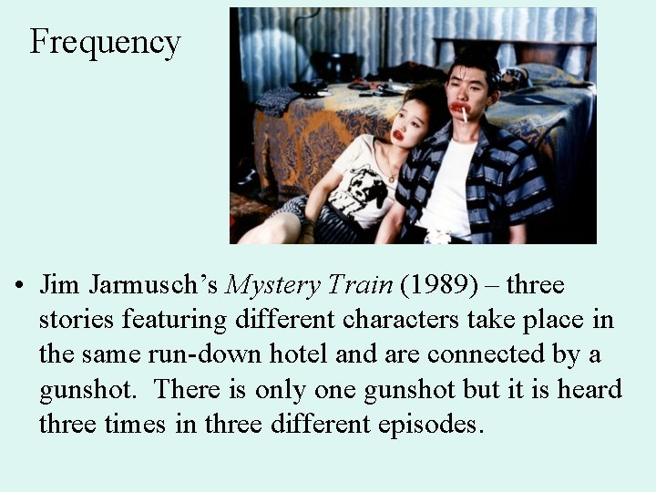 Frequency • Jim Jarmusch’s Mystery Train (1989) – three stories featuring different characters take