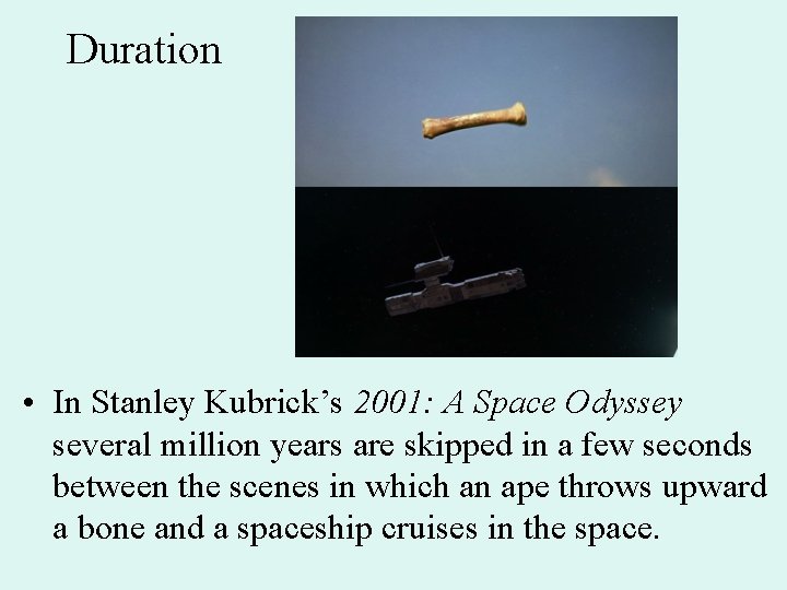 Duration • In Stanley Kubrick’s 2001: A Space Odyssey several million years are skipped