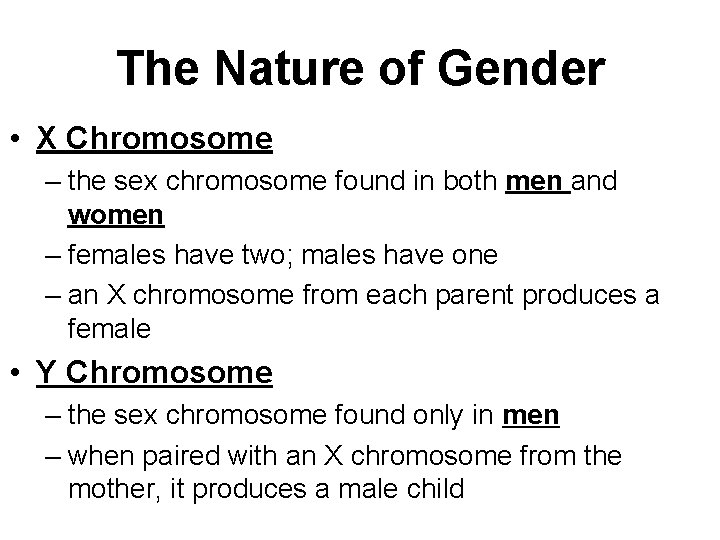 The Nature of Gender • X Chromosome – the sex chromosome found in both