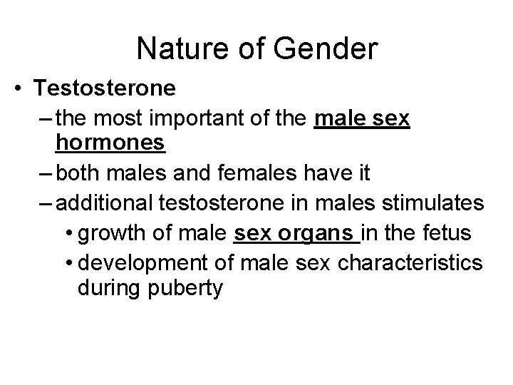 Nature of Gender • Testosterone – the most important of the male sex hormones