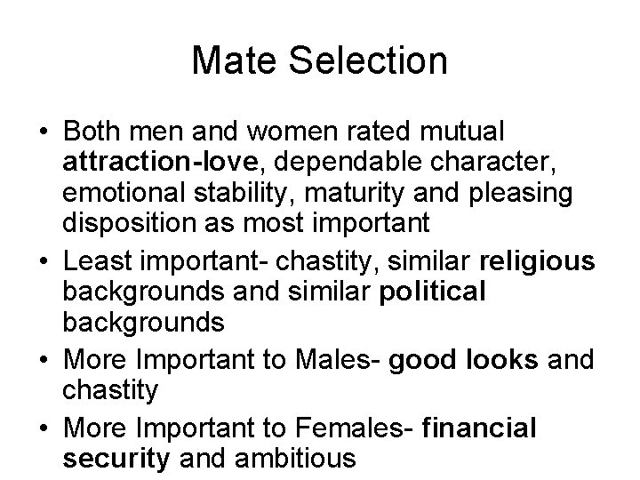 Mate Selection • Both men and women rated mutual attraction-love, dependable character, emotional stability,