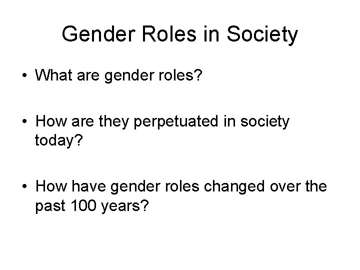 Gender Roles in Society • What are gender roles? • How are they perpetuated