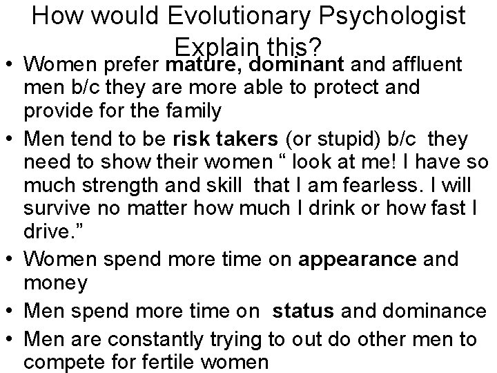 How would Evolutionary Psychologist Explain this? • Women prefer mature, dominant and affluent men