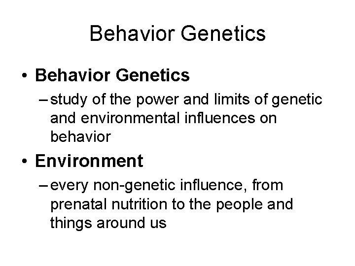 Behavior Genetics • Behavior Genetics – study of the power and limits of genetic