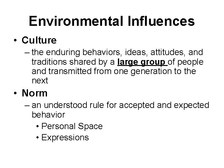 Environmental Influences • Culture – the enduring behaviors, ideas, attitudes, and traditions shared by