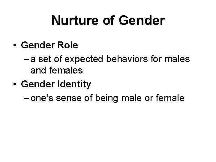 Nurture of Gender • Gender Role – a set of expected behaviors for males