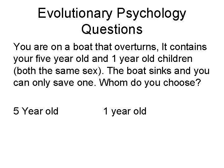 Evolutionary Psychology Questions You are on a boat that overturns, It contains your five