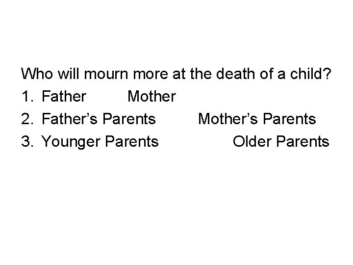 Who will mourn more at the death of a child? 1. Father Mother 2.