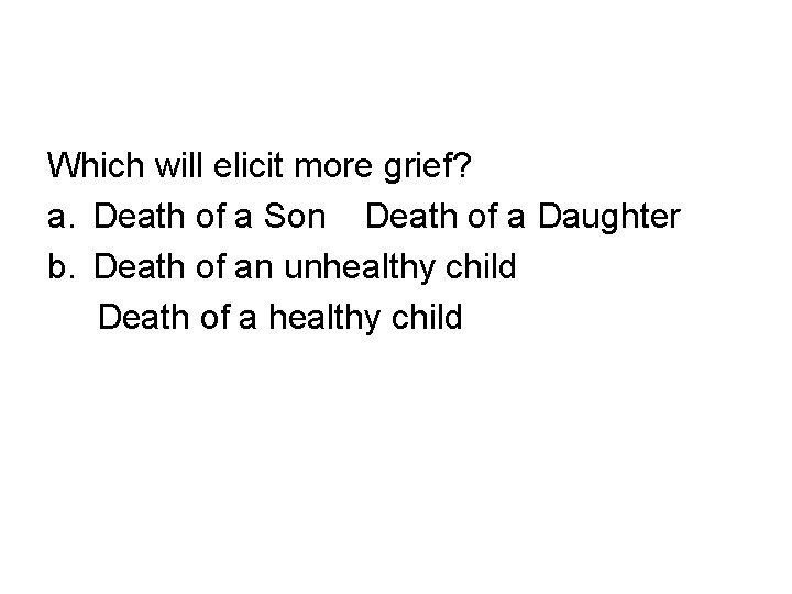 Which will elicit more grief? a. Death of a Son Death of a Daughter