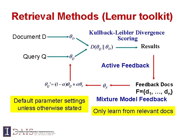 Retrieval Methods (Lemur toolkit) Document D Kullback-Leibler Divergence Scoring Results Query Q Active Feedback