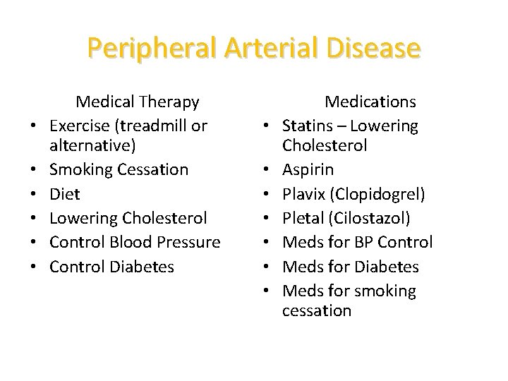 Peripheral Arterial Disease • • • Medical Therapy Exercise (treadmill or alternative) Smoking Cessation