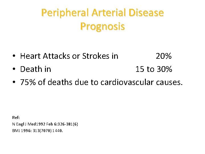 Peripheral Arterial Disease Prognosis • Heart Attacks or Strokes in 20% • Death in