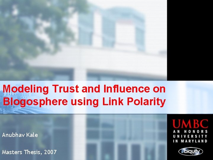 Modeling Trust and Influence on Blogosphere using Link Polarity Anubhav Kale Masters Thesis, 2007