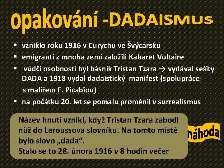 § vzniklo roku 1916 v Curychu ve Švýcarsku § emigranti z mnoha zemí založili