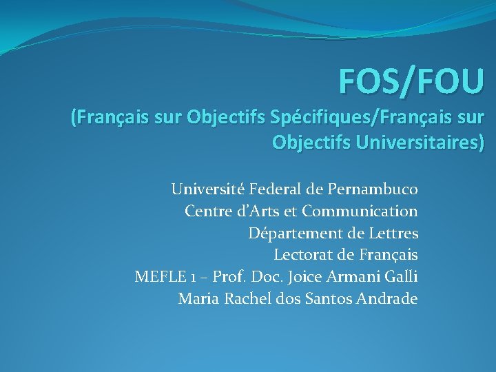 FOS/FOU (Français sur Objectifs Spécifiques/Français sur Objectifs Universitaires) Université Federal de Pernambuco Centre d’Arts