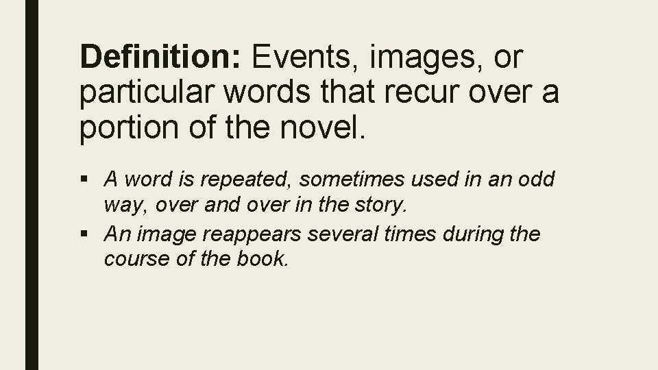 Definition: Events, images, or particular words that recur over a portion of the novel.