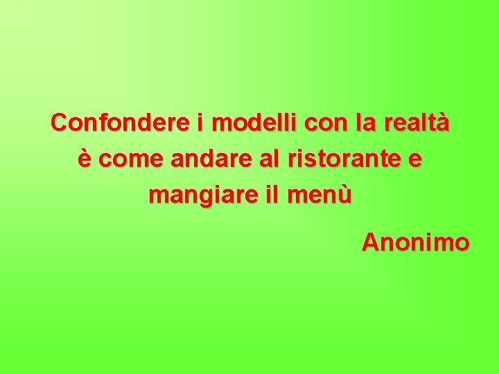 Confondere i modelli con la realtà è come andare al ristorante e mangiare il