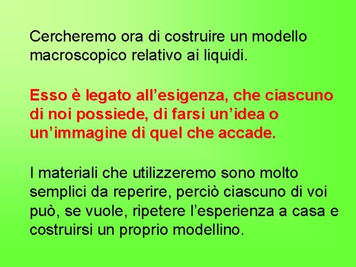 Cercheremo ora di costruire un modello macroscopico relativo ai liquidi. Esso è legato all’esigenza,