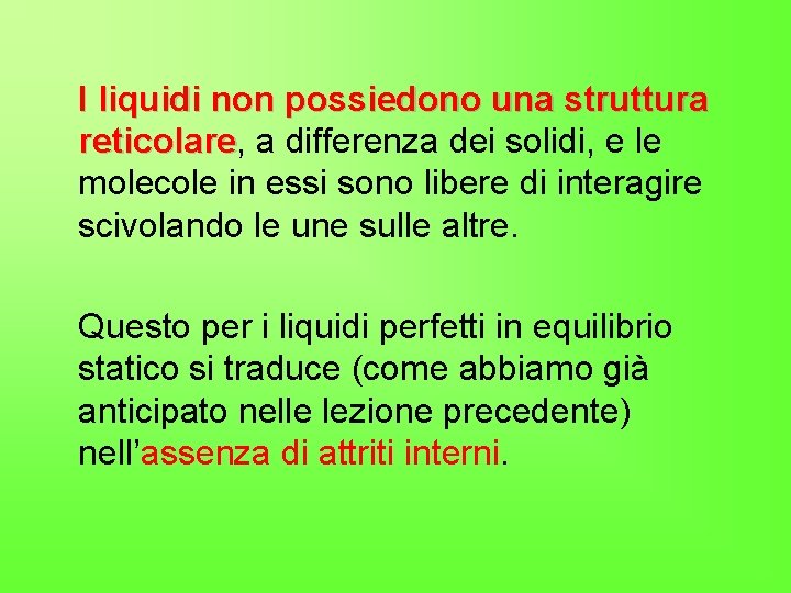 I liquidi non possiedono una struttura reticolare, reticolare a differenza dei solidi, e le