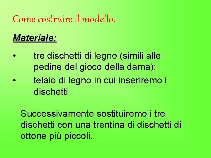 Come costruire il modello. Materiale: • • tre dischetti di legno (simili alle pedine