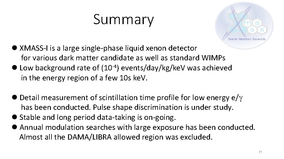 Summary l XMASS-I is a large single-phase liquid xenon detector for various dark matter