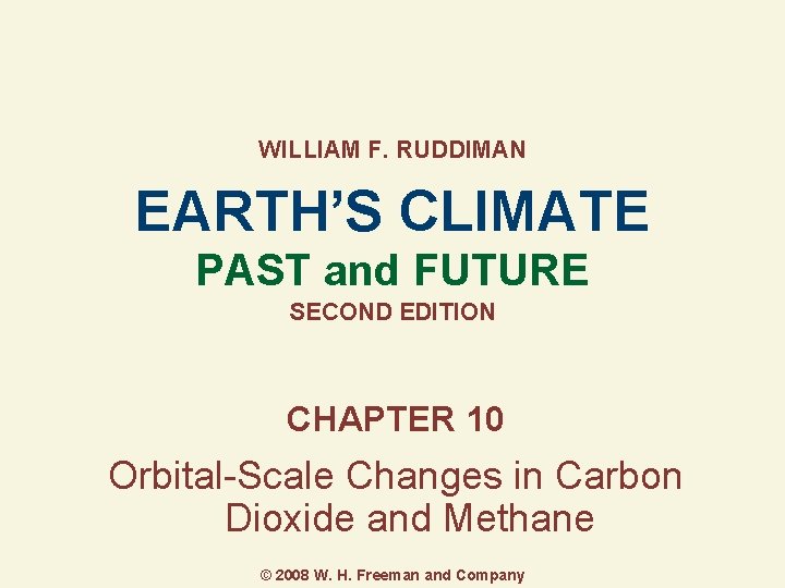 WILLIAM F. RUDDIMAN EARTH’S CLIMATE PAST and FUTURE SECOND EDITION CHAPTER 10 Orbital-Scale Changes