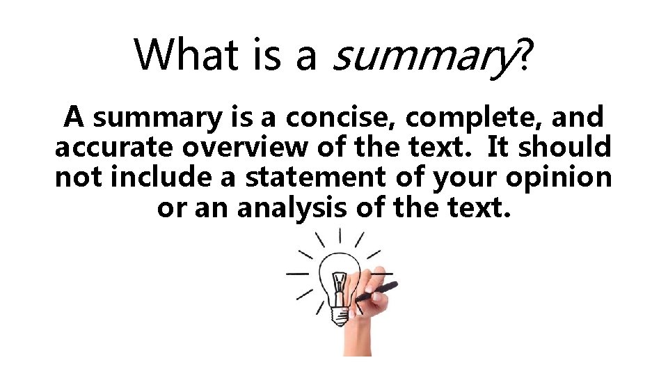 What is a summary? A summary is a concise, complete, and accurate overview of