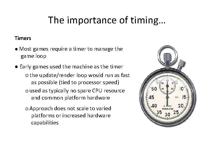 The importance of timing… Timers ● Most games require a timer to manage the